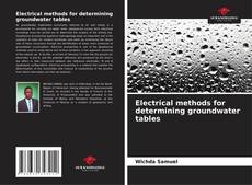 Electrical methods for determining groundwater tables kitap kapağı