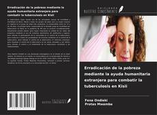 Portada del libro de Erradicación de la pobreza mediante la ayuda humanitaria extranjera para combatir la tuberculosis en Kisii