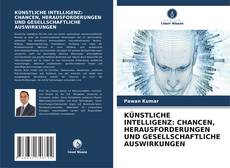 Обложка KÜNSTLICHE INTELLIGENZ: CHANCEN, HERAUSFORDERUNGEN UND GESELLSCHAFTLICHE AUSWIRKUNGEN