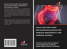 Couverture de Cancro del colon-retto: dall'assistenza primaria alla medicina specialistica e alla medicina nucleare