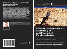 Copertina di La historia antigua de las viviendas y la construcción en Karakalpakistán