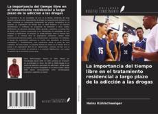Capa do livro de La importancia del tiempo libre en el tratamiento residencial a largo plazo de la adicción a las drogas 