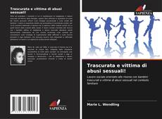 Trascurata e vittima di abusi sessuali! kitap kapağı