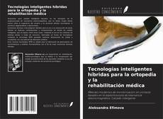 Обложка Tecnologías inteligentes híbridas para la ortopedia y la rehabilitación médica