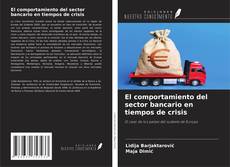 Обложка El comportamiento del sector bancario en tiempos de crisis