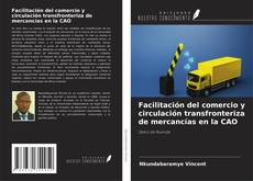 Couverture de Facilitación del comercio y circulación transfronteriza de mercancías en la CAO