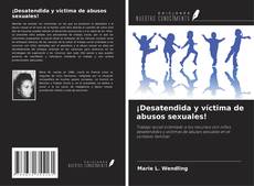 Buchcover von ¡Desatendida y víctima de abusos sexuales!