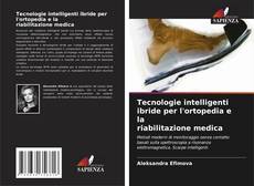 Tecnologie intelligenti ibride per l'ortopedia e la riabilitazione medica的封面