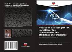 Bookcover of Rédaction assistée par l'IA : améliorer les compétences des étudiants universitaires