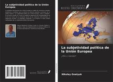 Portada del libro de La subjetividad política de la Unión Europea
