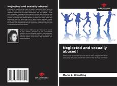 Neglected and sexually abused!的封面