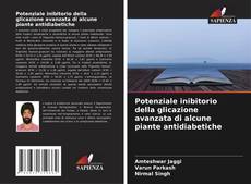 Potenziale inibitorio della glicazione avanzata di alcune piante antidiabetiche的封面