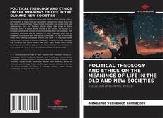 Couverture de POLITICAL THEOLOGY AND ETHICS ON THE MEANINGS OF LIFE IN THE OLD AND NEW SOCIETIES