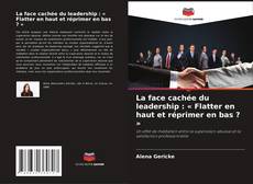 Bookcover of La face cachée du leadership : « Flatter en haut et réprimer en bas ? »