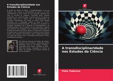 Copertina di A transdisciplinaridade nos Estudos da Ciência