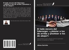 Bookcover of El lado oscuro del liderazgo: «¿Adular a los de arriba y pisotear a los de abajo?»