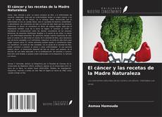 Bookcover of El cáncer y las recetas de la Madre Naturaleza