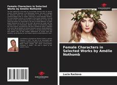 Capa do livro de Female Characters in Selected Works by Amélie Nothomb 