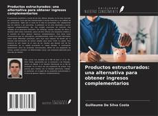 Productos estructurados: una alternativa para obtener ingresos complementarios的封面