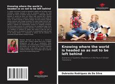 Borítókép a  Knowing where the world is headed so as not to be left behind - hoz