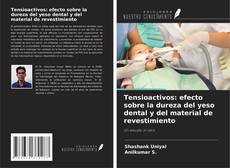 Capa do livro de Tensioactivos: efecto sobre la dureza del yeso dental y del material de revestimiento 