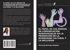 Couverture de EL PAPEL DE LOS MEDIOS DE COMUNICACIÓN AUDIOVISUALES EN LA PROMOCIÓN DE LA DIVERSIDAD CULTURAL Y LA INCLUSIÓN