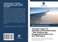Verlagerungen im globalen Luftverkehrsnetz – Der Einfluss der Fluggesellschaften aus der Golfregion kitap kapağı
