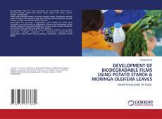 Capa do livro de DEVELOPMENT OF BIODEGRADABLE FILMS USING POTATO STARCH & MORINGA OLEIFERA LEAVES 