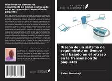 Portada del libro de Diseño de un sistema de seguimiento en tiempo real basado en el retraso en la transmisión de paquetes