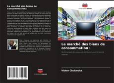 Bookcover of Le marché des biens de consommation :