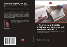 Bookcover of « Pour moi, la liberté, c'est que personne ne soit au-dessus de toi. »