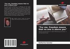 Copertina di “For me, freedom means that no one is above you”