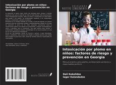 Bookcover of Intoxicación por plomo en niños: factores de riesgo y prevención en Georgia
