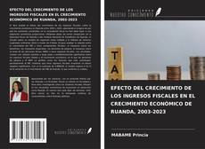 EFECTO DEL CRECIMIENTO DE LOS INGRESOS FISCALES EN EL CRECIMIENTO ECONÓMICO DE RUANDA, 2003-2023的封面