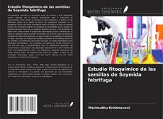 Bookcover of Estudio fitoquímico de las semillas de Soymida febrifuga