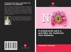 Portada del libro de A preparação para a gravidez em mulheres com diabetes