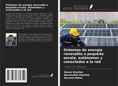 Couverture de Sistemas de energía renovable a pequeña escala, autónomos y conectados a la red