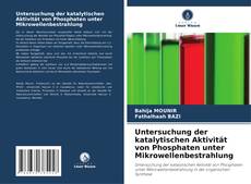 Untersuchung der katalytischen Aktivität von Phosphaten unter Mikrowellenbestrahlung kitap kapağı
