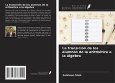 La transición de los alumnos de la aritmética a la álgebra kitap kapağı