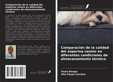 Bookcover of Comparación de la calidad del esperma canino en diferentes condiciones de almacenamiento térmico