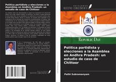 Обложка Política partidista y elecciones a la Asamblea en Andhra Pradesh: un estudio de caso de Chittoor