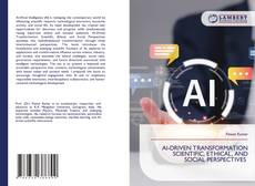 AI-DRIVEN TRANSFORMATION SCIENTIFIC, ETHICAL, AND SOCIAL PERSPECTIVES kitap kapağı