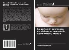 La gestación subrogada en el derecho comparado Reino Unido / Francia kitap kapağı