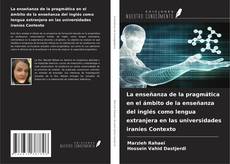 Buchcover von La enseñanza de la pragmática en el ámbito de la enseñanza del inglés como lengua extranjera en las universidades iraníes Contexto