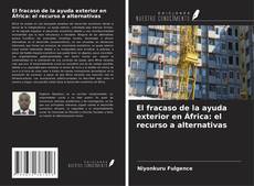 El fracaso de la ayuda exterior en África: el recurso a alternativas的封面