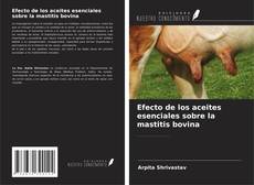 Efecto de los aceites esenciales sobre la mastitis bovina kitap kapağı