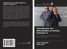 Portada del libro de Transformar las dificultades en éxitos. Volumen 3