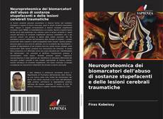 Обложка Neuroproteomica dei biomarcatori dell’abuso di sostanze stupefacenti e delle lesioni cerebrali traumatiche