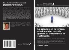 Capa do livro de La adicción en la tercera edad: calidad de vida gracias al tratamiento de sustitución 