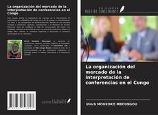 Couverture de La organización del mercado de la interpretación de conferencias en el Congo